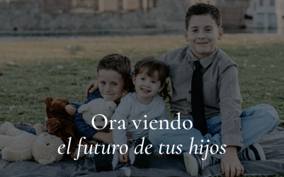 Ora viendo el futuro de tus hijos