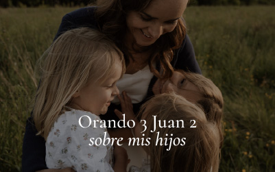 Orando 3 Juan 2 sobre mis hijos